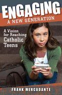 Engaging a New Generation: A Vision for Reaching Catholic Teens