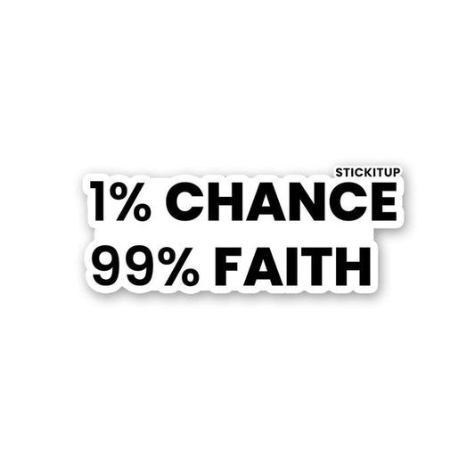 1% Chance 99% Faith Sticker - Stickers | STICK IT UP