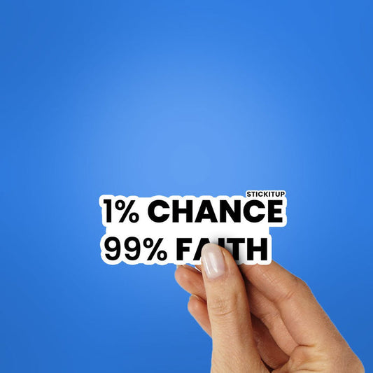 1% Chance 99% Faith Sticker - Stickers | STICK IT UP