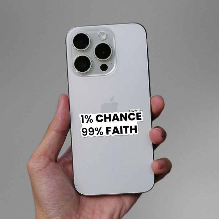 1% Chance 99% Faith Sticker - Stickers | STICK IT UP