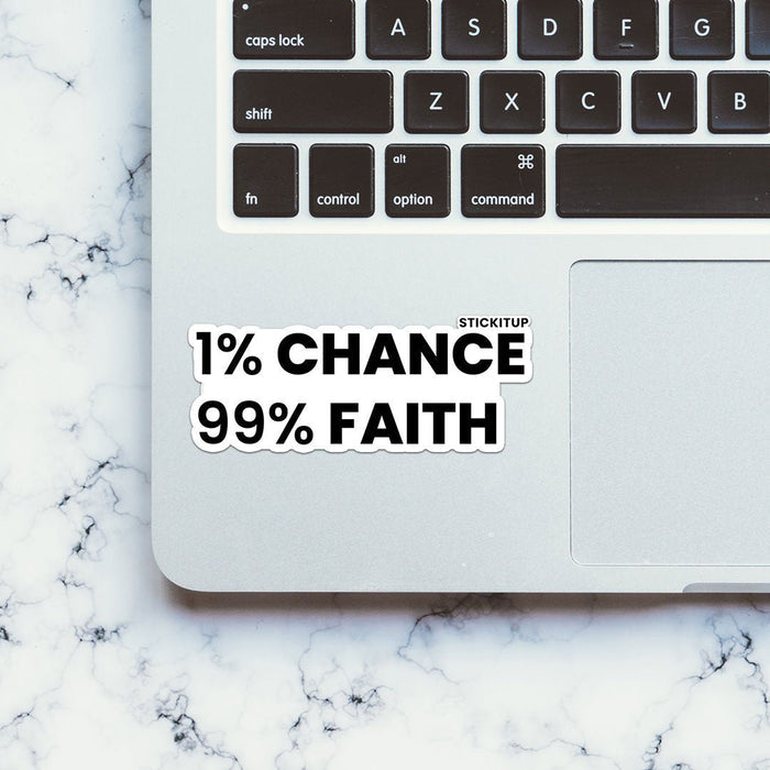 1% Chance 99% Faith Sticker - Stickers | STICK IT UP