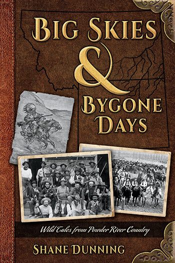 Big Skies & Bygone Days Wild Tales from Powder River Country