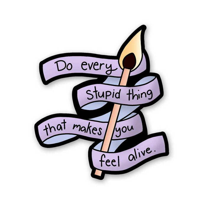 Do Every Stupid Thing Sticker - Stickers | STICK IT UP