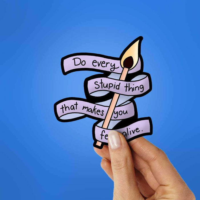 Do Every Stupid Thing Sticker - Stickers | STICK IT UP
