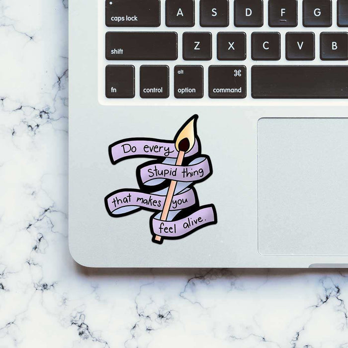 Do Every Stupid Thing Sticker - Stickers | STICK IT UP