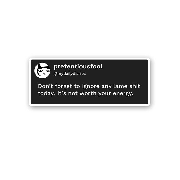 Don'T Forget To Ignore Any Lame Shit Today Sticker - Stickers | STICK IT UP