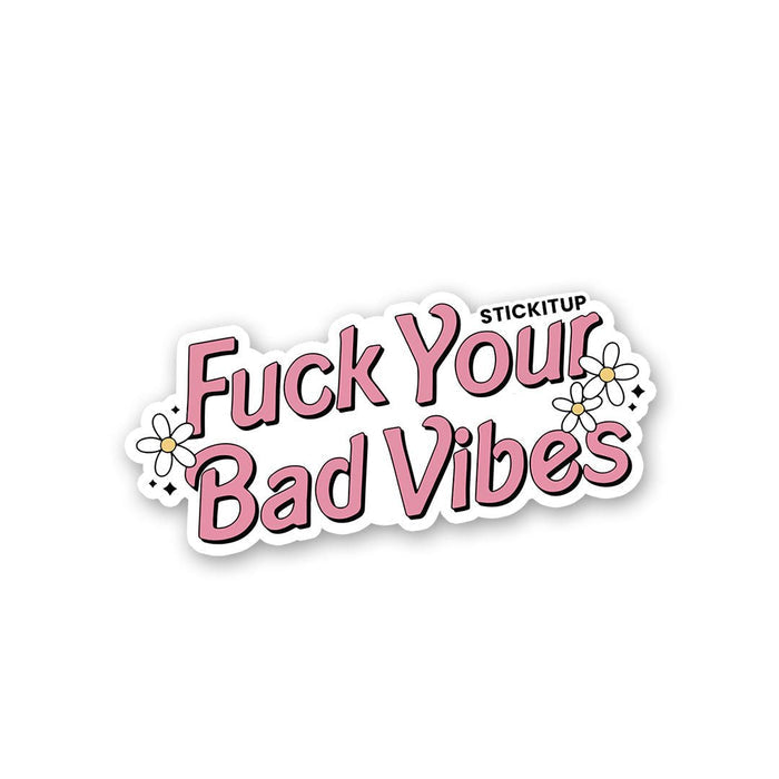 Fuck Your Bad Vibes Sticker - Stickers | STICK IT UP