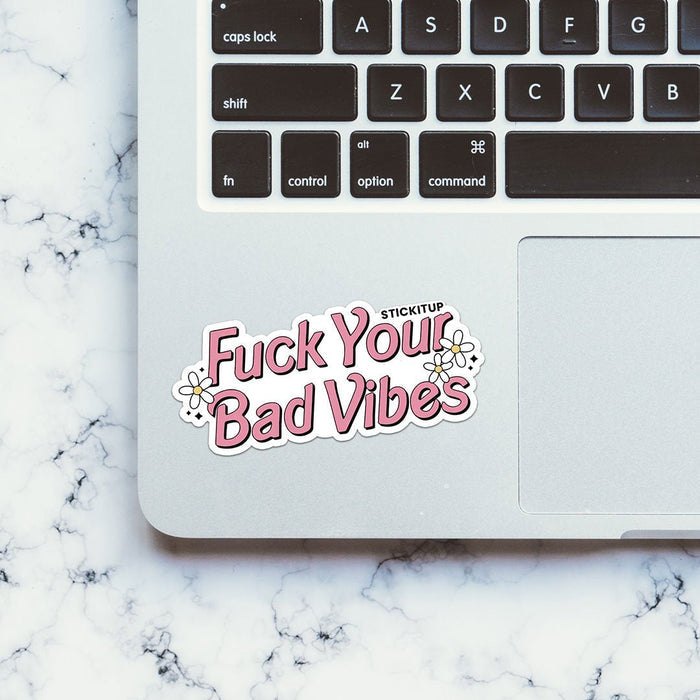Fuck Your Bad Vibes Sticker - Stickers | STICK IT UP