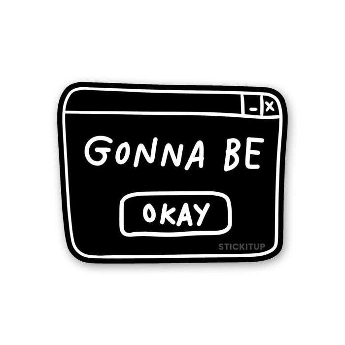Gonna Be Okay Sticker - Stickers | STICK IT UP