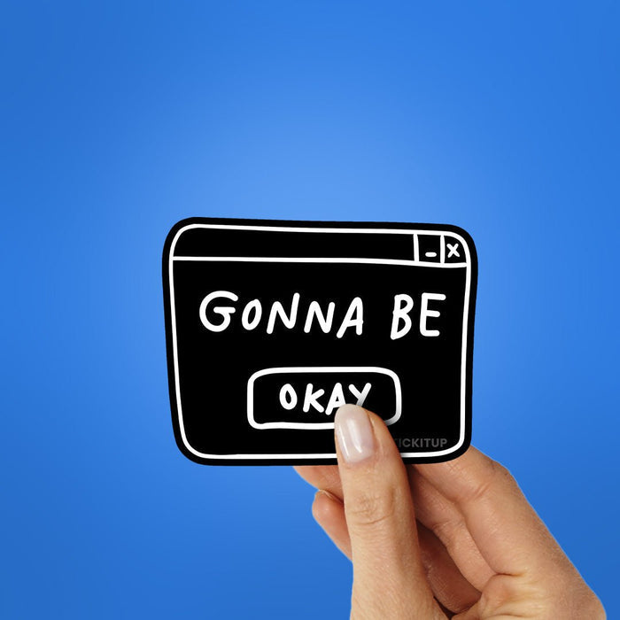 Gonna Be Okay Sticker - Stickers | STICK IT UP