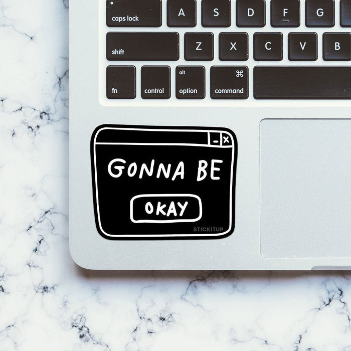 Gonna Be Okay Sticker - Stickers | STICK IT UP