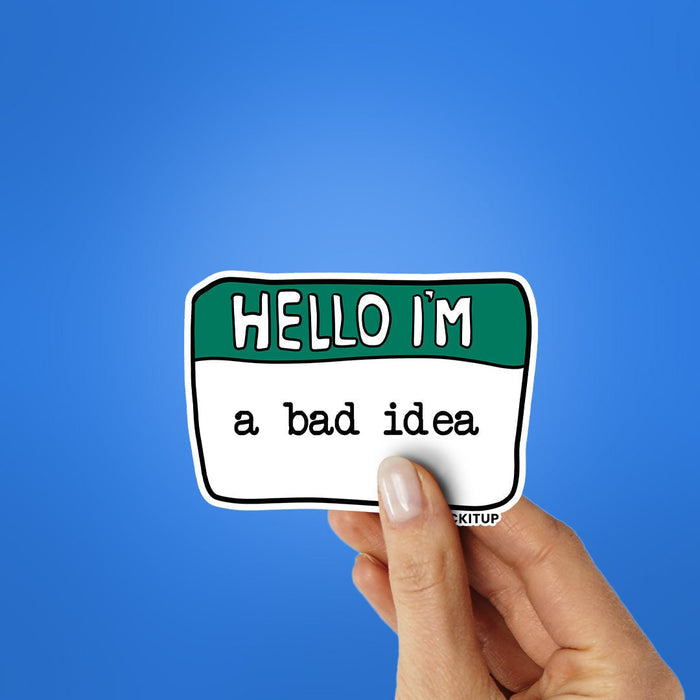 Hello I'm A bad Idea Sticker - Stickers | STICK IT UP