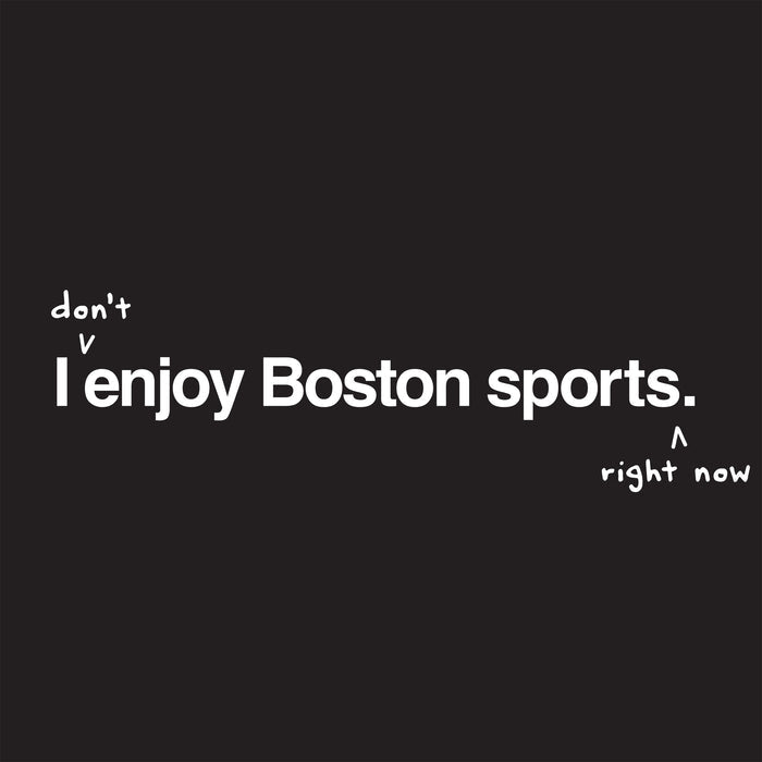 I don't enjoy Boston sports right now. black design with handwritten annotation over original design