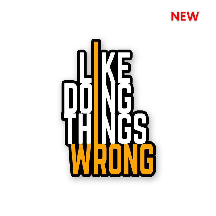I Like Doing Things Wrong Sticker - Stickers | STICK IT UP