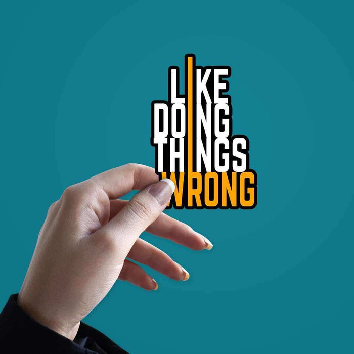 I Like Doing Things Wrong Sticker - Stickers | STICK IT UP