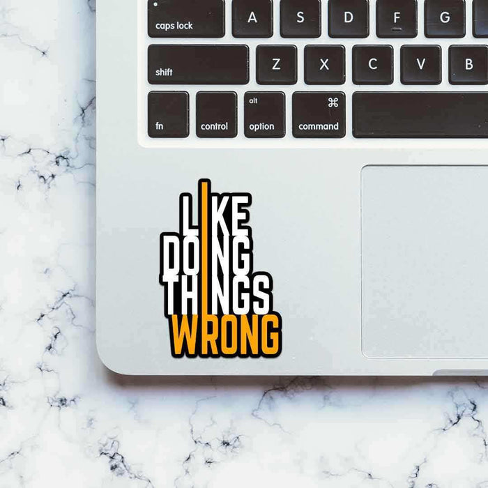I Like Doing Things Wrong Sticker - Stickers | STICK IT UP