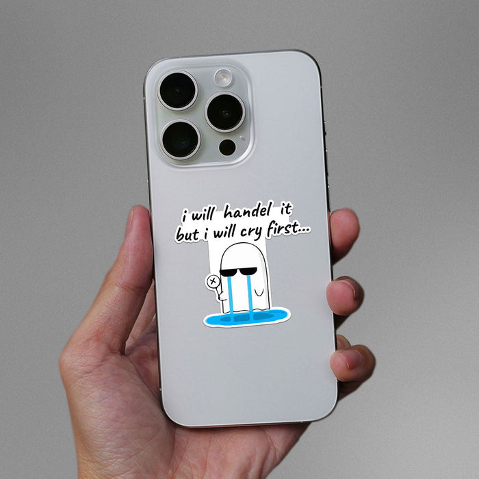 I Will Handel It But I Will Cry First Sticker - Stickers | STICK IT UP