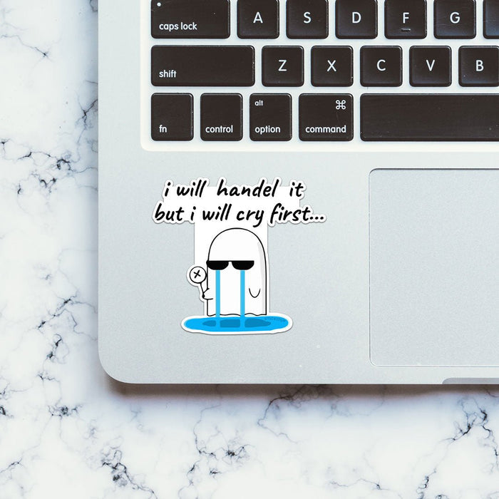 I Will Handel It But I Will Cry First Sticker - Stickers | STICK IT UP