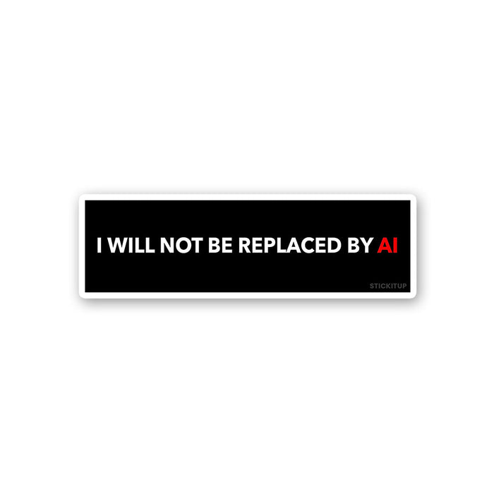 I Will Not Be Replaced By Sticker - Stickers | STICK IT UP