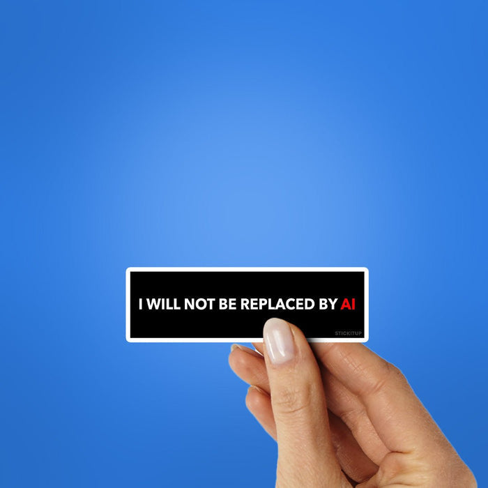 I Will Not Be Replaced By Sticker - Stickers | STICK IT UP