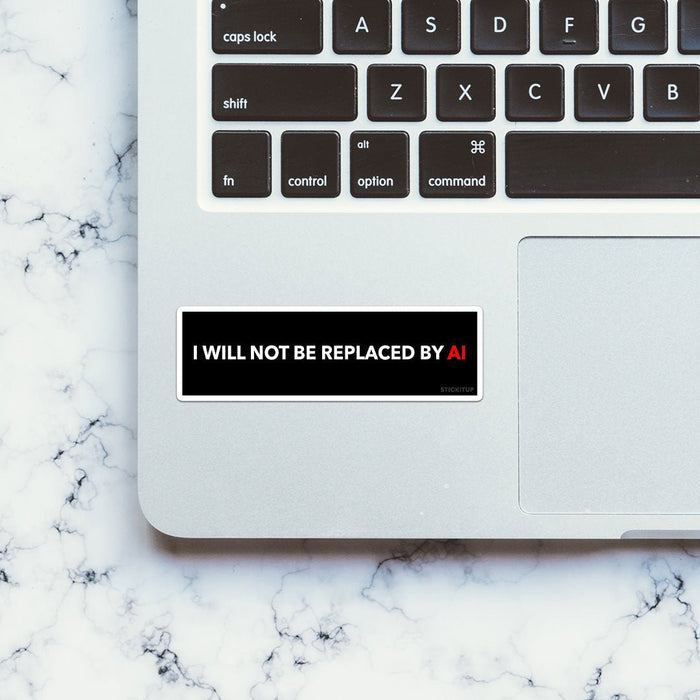 I Will Not Be Replaced By Sticker - Stickers | STICK IT UP