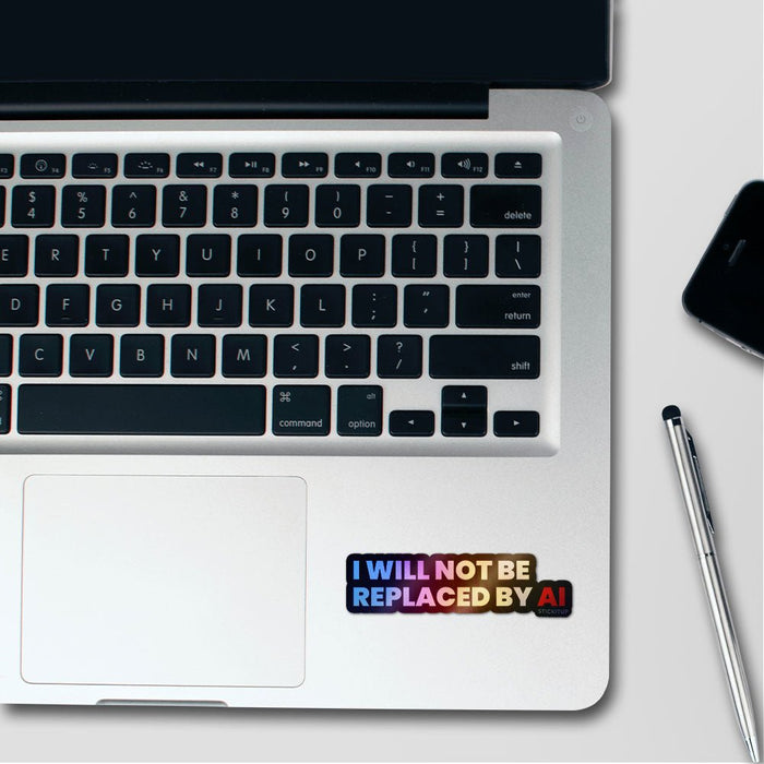 I Will Not Be Replaced Holographic Stickers - Holographic stickers | STICK IT UP