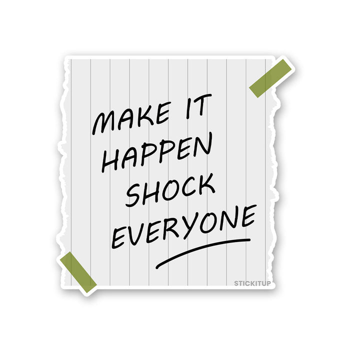 Make Is Happen Shock Everyone Sticker - Stickers | STICK IT UP