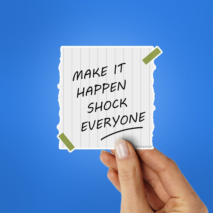 Make Is Happen Shock Everyone Sticker - Stickers | STICK IT UP