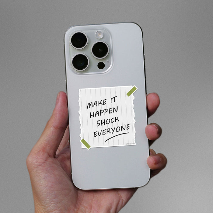 Make Is Happen Shock Everyone Sticker - Stickers | STICK IT UP