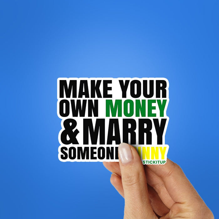 Make Your Own Money and Marry Someone Funny Sticker - Stickers | STICK IT UP
