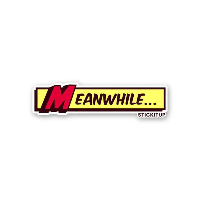 Meanwhile Sticker - Stickers | STICK IT UP