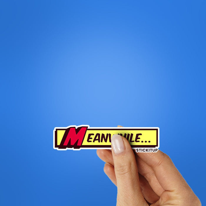 Meanwhile Sticker - Stickers | STICK IT UP