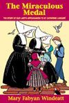 Miraculous Medal: The Story of Our Lady's Appearances to St. Catherine Laboure