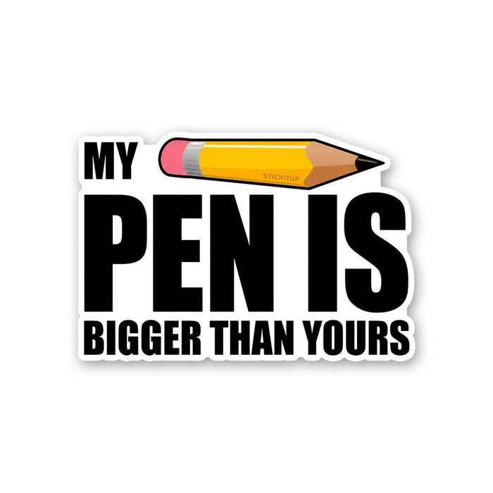 My Pen Is Bigger Than Yours Sticker - Stickers | STICK IT UP