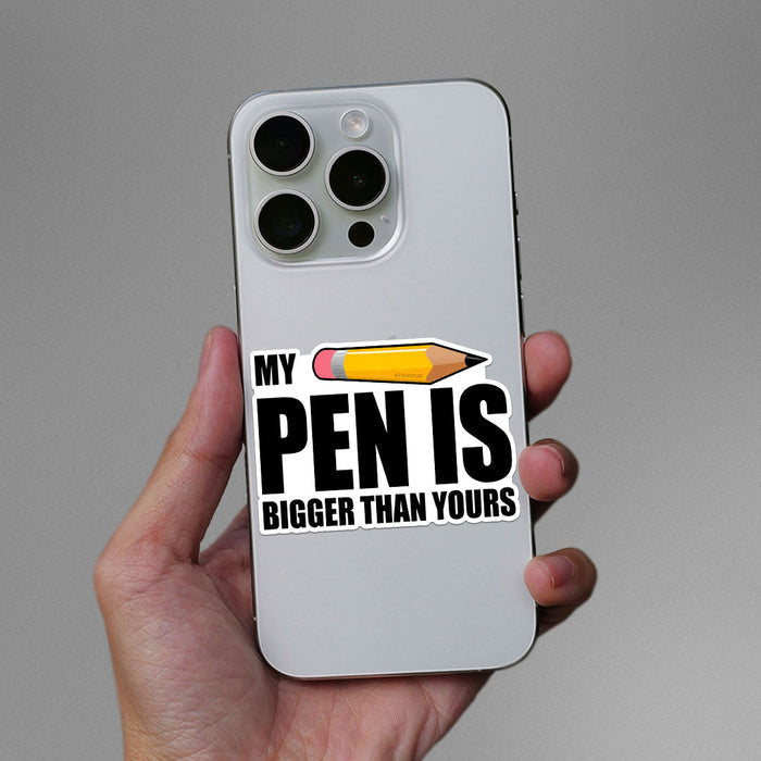 My Pen Is Bigger Than Yours Sticker - Stickers | STICK IT UP