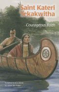 Saint Kateri Tekakwitha: Courageous Faith