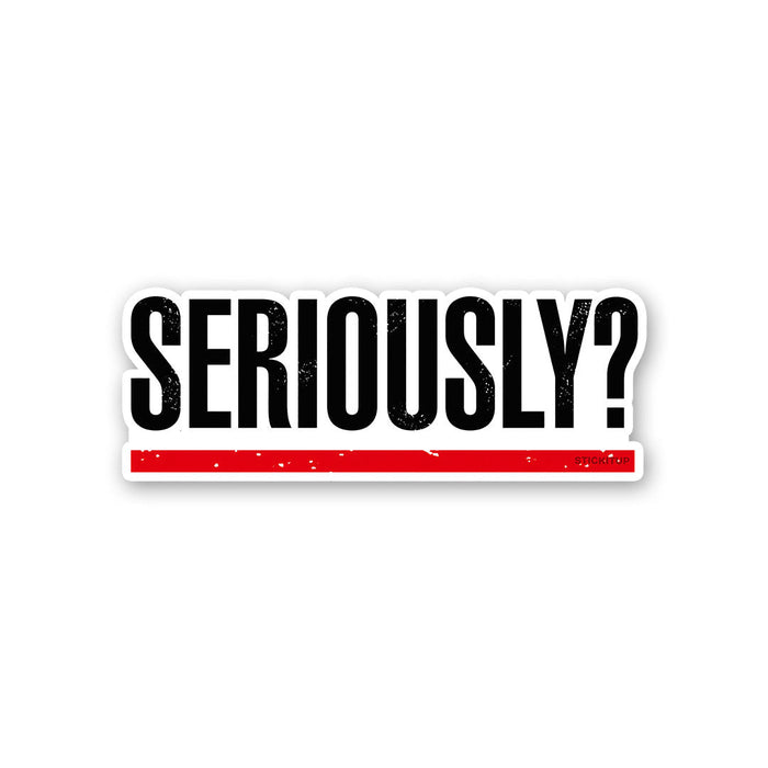 Seriously Sticker - Stickers | STICK IT UP
