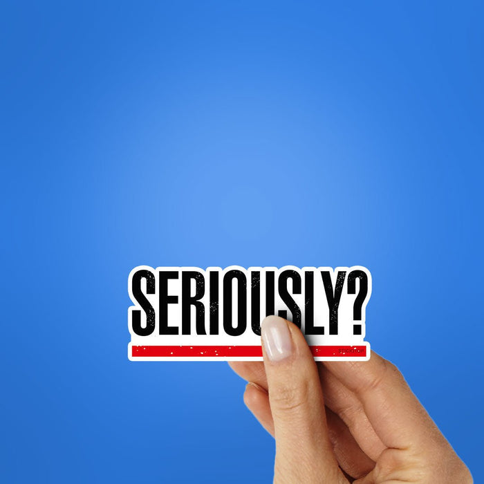 Seriously Sticker - Stickers | STICK IT UP