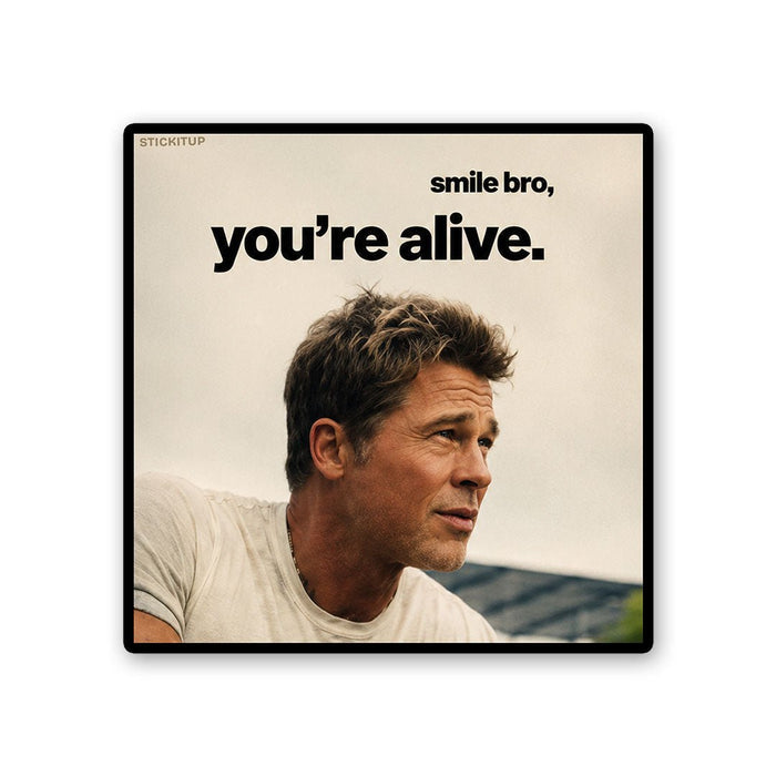 Smile Bro Youre Alive Sticker - Stickers | STICK IT UP