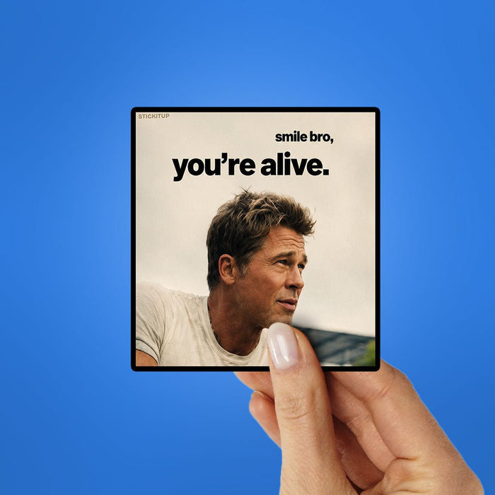 Smile Bro Youre Alive Sticker - Stickers | STICK IT UP
