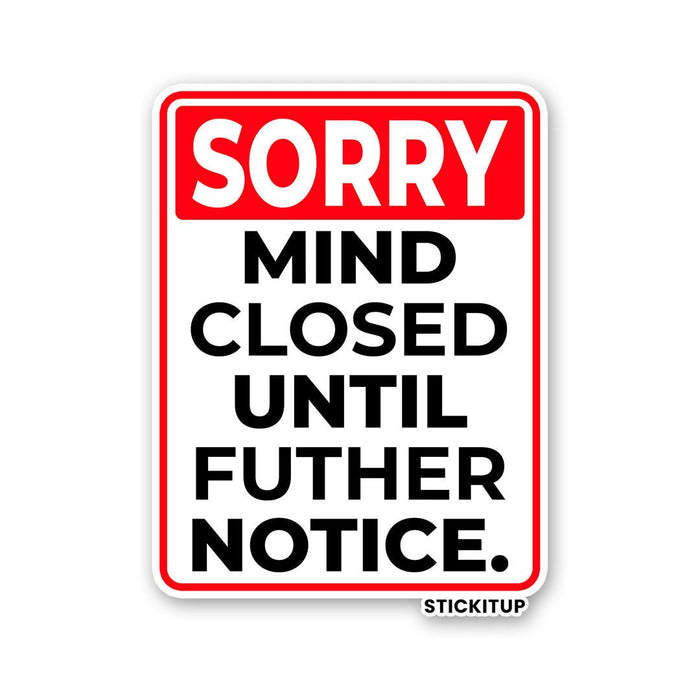 SORRY MIND CLOSED UNTIL FUTHER NOTICE Sticker - Stickers | STICK IT UP
