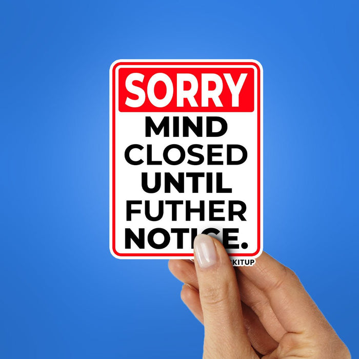 SORRY MIND CLOSED UNTIL FUTHER NOTICE Sticker - Stickers | STICK IT UP