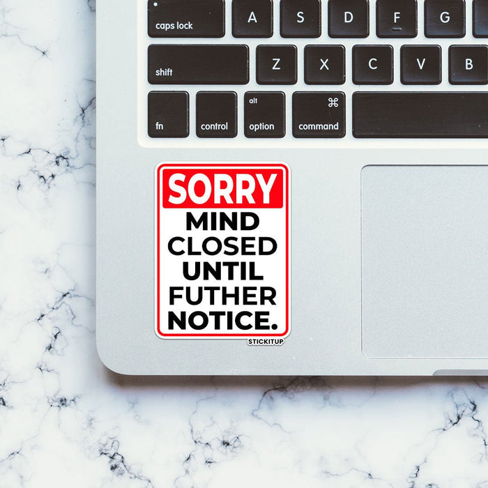 SORRY MIND CLOSED UNTIL FUTHER NOTICE Sticker - Stickers | STICK IT UP