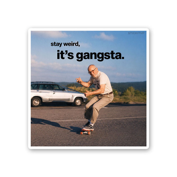 Stay Weird Its Gangsta Sticker - Stickers | STICK IT UP