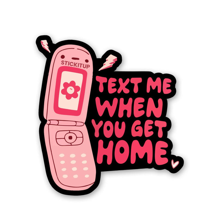 Text Me When You Get Home Sticker - Stickers | STICK IT UP
