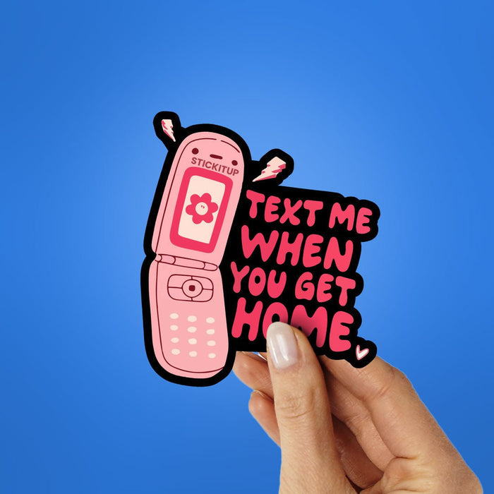 Text Me When You Get Home Sticker - Stickers | STICK IT UP