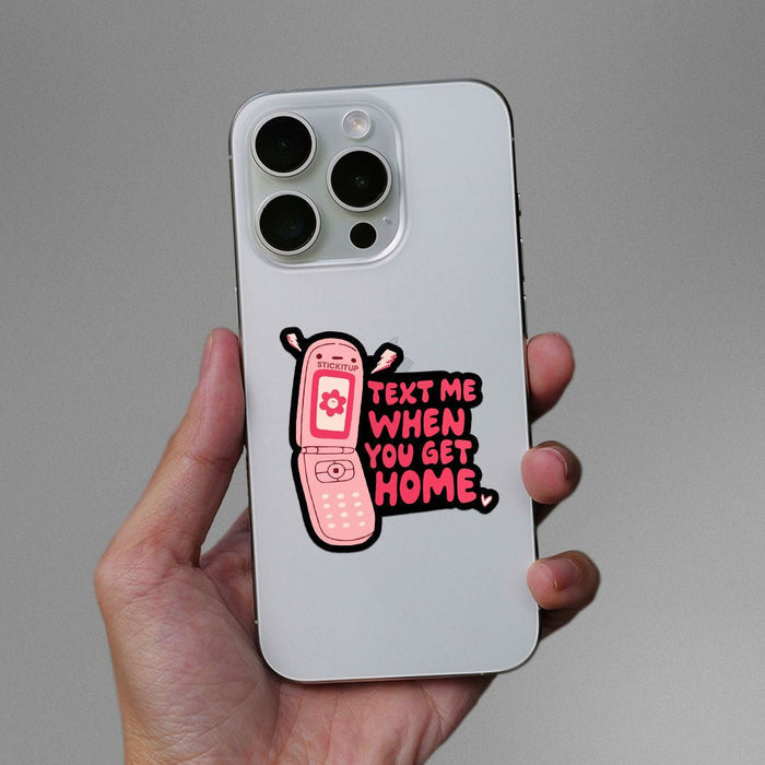 Text Me When You Get Home Sticker - Stickers | STICK IT UP