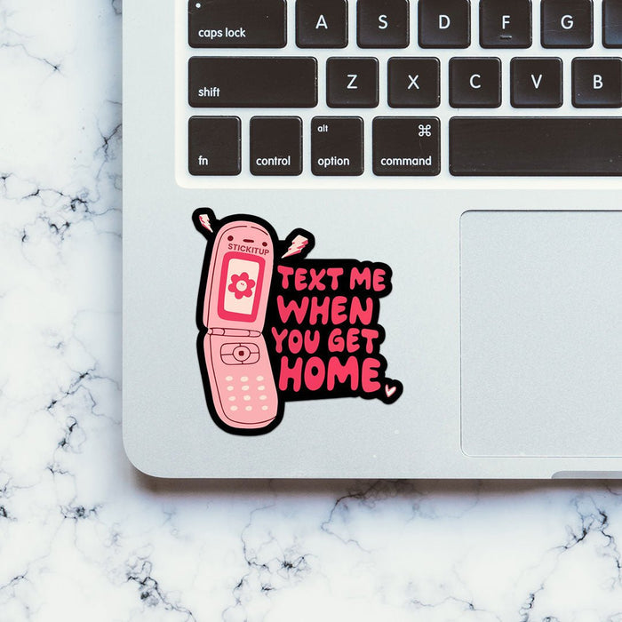 Text Me When You Get Home Sticker - Stickers | STICK IT UP