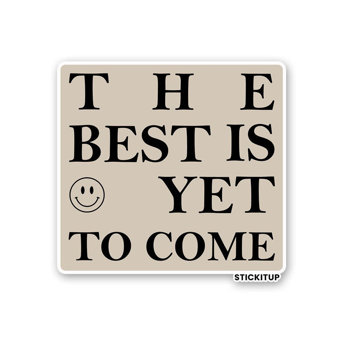 THE BEST IS YET TO COME Sticker - Stickers | STICK IT UP