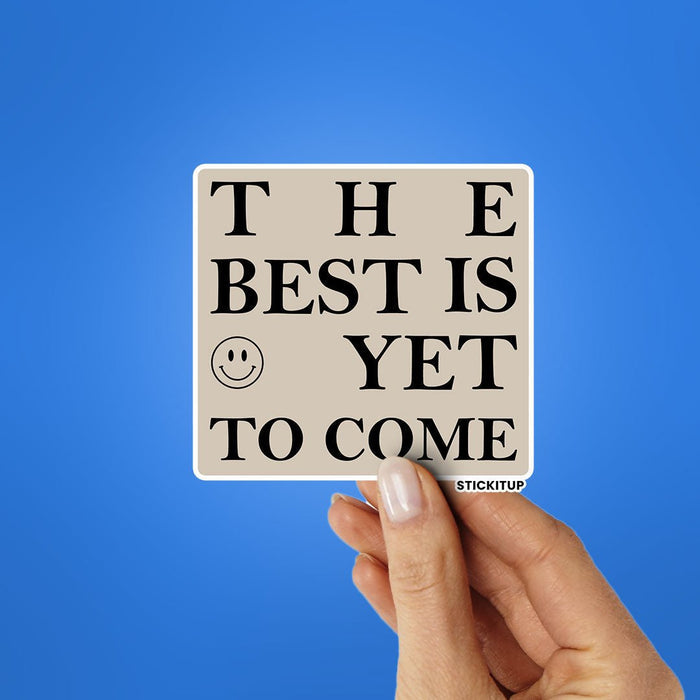 THE BEST IS YET TO COME Sticker - Stickers | STICK IT UP